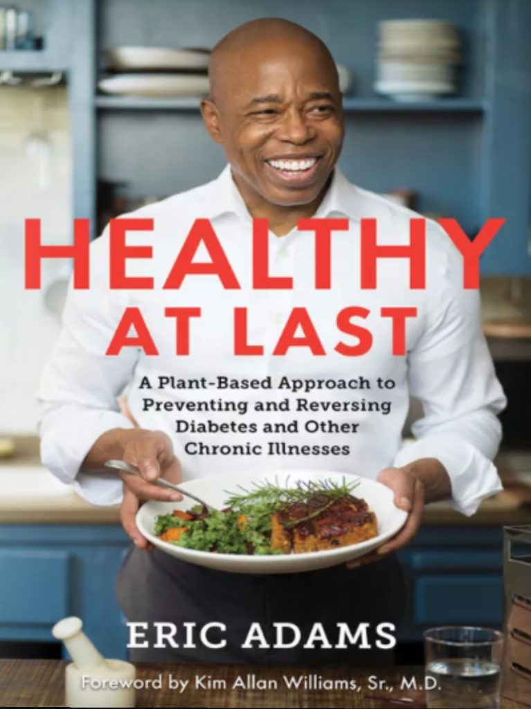 Healthy At Last by Mayor Eric Adams - A Plant-Based Approach to Reversing [Type 2] Diabetes and Other Chronic Illnesses.