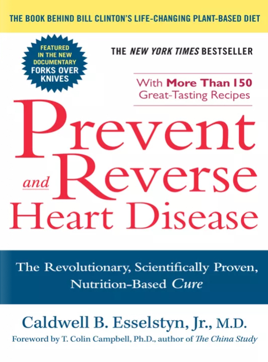 Prevent and Reverse Heart Disease by Caldwell B. Esselstyn, Jr., M.D. - The Revolutionary, Scientifically Proven, Nutrition-Based Cure. with More Than 150 Great-Tasting Recipes.